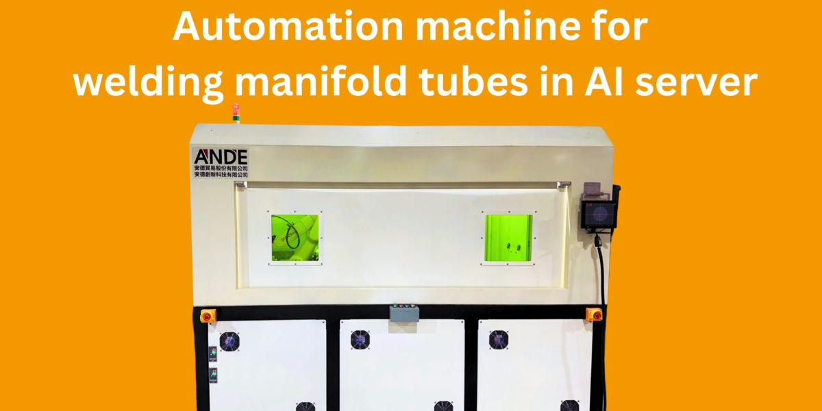 Customer Success Story | Automation machine for welding manifold tubes in AI server